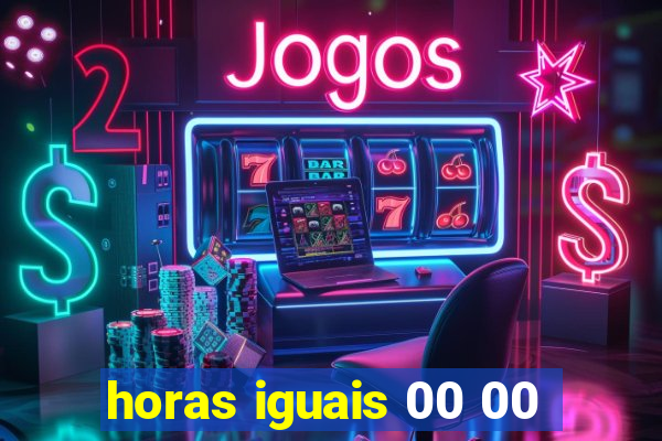 horas iguais 00 00